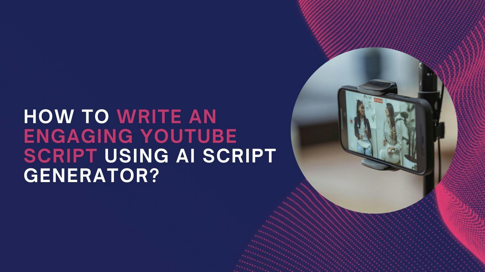 How To Write an Engaging YouTube Script Using AI Script Generator? - Puppetry