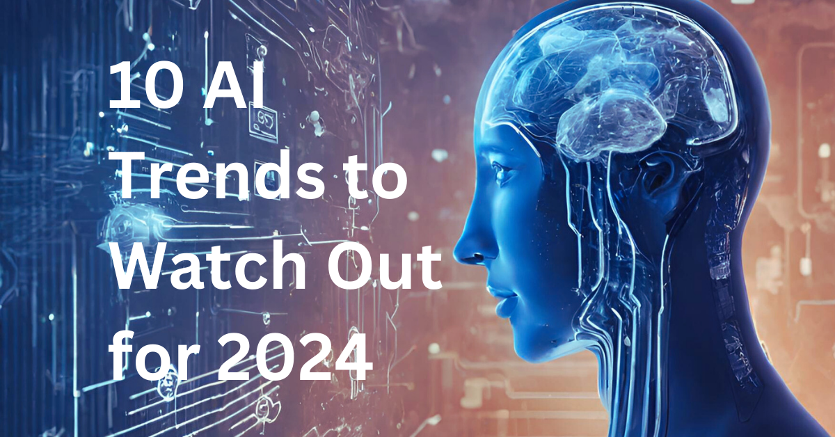 10 AI Trends To Watch Out For in 2024