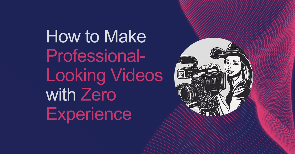 How to Make Professional-Looking Videos with Zero Experience