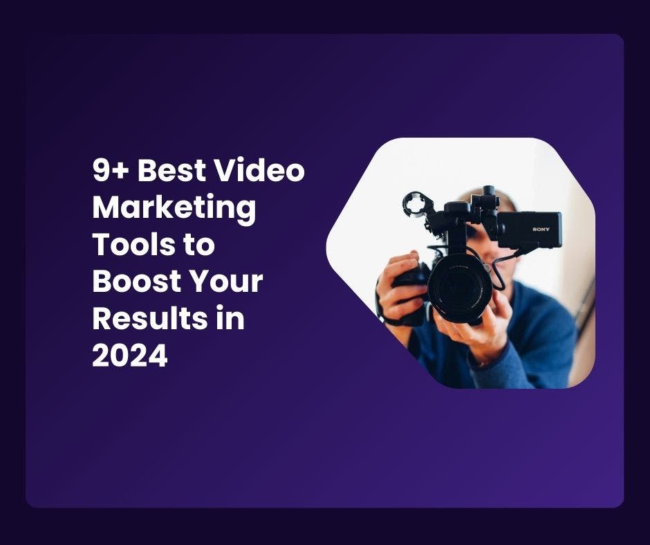 9+ Best Video Marketing Tools to Boost Your Results in 2024